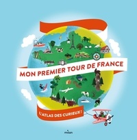 Didier Mounié et Aurélie Verdon - Mon premier tour de France - L'atlas des curieux.