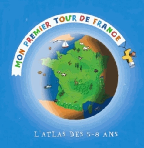 Didier Mounié - Mon premier tour de France - L'Atlas des 5-8 ans.