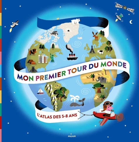 Didier Mounié et Bruno Douin - Mon premier tour du monde - L'atlas des 5-8 ans.
