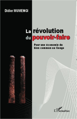 Didier Mumengi - La révolution du pouvoir-faire - Pour une économie du bien commun au Congo.