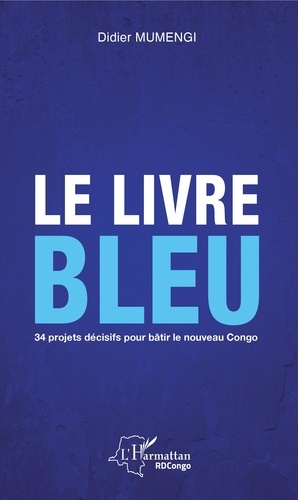 Le livre bleu. 34 projets décisifs pour bâtir le nouveau Congo