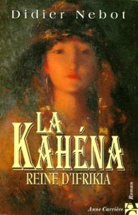 Didier Nebot - La Kahena. Reine D'Ifrikia.