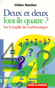 Didier Nordon - Deux Et Deux Font-Ils Quatre ? Sur La Fragilite Des Mathematiques.