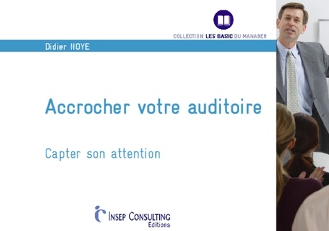 Didier Noyé - Accrocher votre auditoire - Capter son attention.