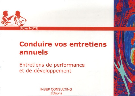 Didier Noyé - Conduire vos entretiens annuels - Entretiens de performance et de développement.