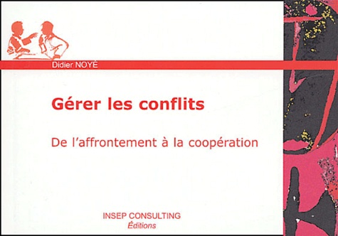 Gérer les conflits. De l'affrontement à la coopération