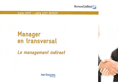 Didier Noyé et Joëlle Lévy-Berger - Manager en transversal - Le management indirect.