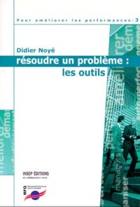 Didier Noyé - Pour Ameliorer Les Performances. Tome 3, Resoudre Un Probleme : Les Outils.