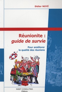 Didier Noyé - Réunionite : guide de survie - Pour améliorer la qualité des réunions.