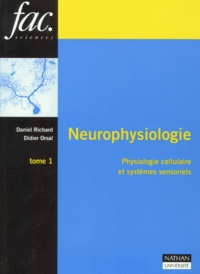 Didier Orsal et Daniel Richard - Neurophysiologie. Tome 1, Physiologie Cellulaire Et Systemes Sensoriels.