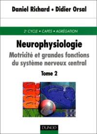 Didier Orsal et Daniel Richard - Neurophysiologie. - Tome 2, Motricité et grandes fonctions du système nerveux central.