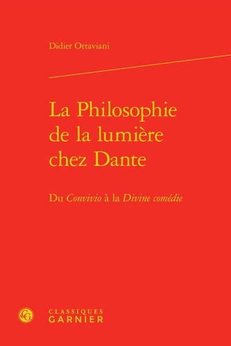 La Philosophie de la lumière chez Dante. Du Convivio à la Divine comédie