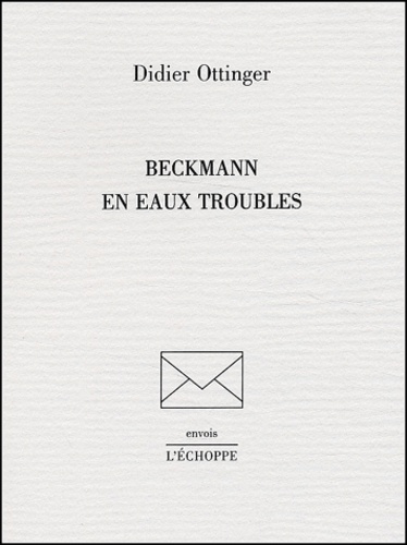 Didier Ottinger - Beckmann En Eaux Troubles.