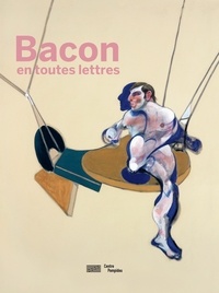 Didier Ottinger - Francis Bacon en toutes lettres - Catalogue de l'expostion présentée au Centre Pompidou du 11 septembre 2019 au 20 janvier 2020.