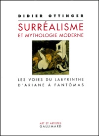 Didier Ottinger - Surrealisme Et Mythologie Moderne. Les Voies Du Labyrinthe D'Ariane A Fantomas.