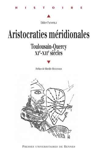 Didier Panfili - Aristocraties méridionales - Toulousain - Quercy XIe - XIIe siècles.
