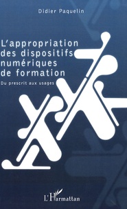 Didier Paquelin - L'appropriation des dispositifs numériques de formation - Du prescrit aux usages.