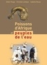 Didier Paugy et Christian Lévêque - Poissons d'Afrique et peuples de l'eau.