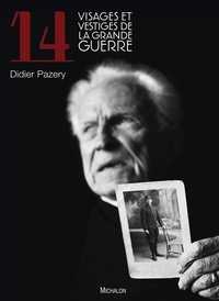 Didier Pazery - 14 visages et vestiges de la Grande Guerre.
