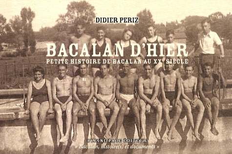 Didier Periz - Bacalan d'hier - Petite histoire de Bacalan au XXe siècle.