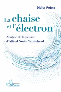 La *chaise et l'électron : analyse de la pensée d Alfred North Whitehead