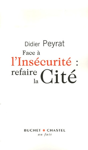 Didier Peyrat - Face à l'Insécurité : refaire la Cité.