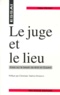 Didier Peyrat - Le Juge Et Le Lieu. Essai Sur Le Besoin De Droit En Guyane.