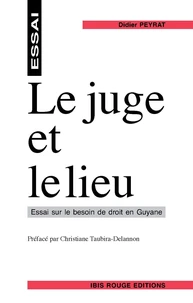 LE JUGE ET LE LIEU. Essai sur le besoin de droit en Guyane