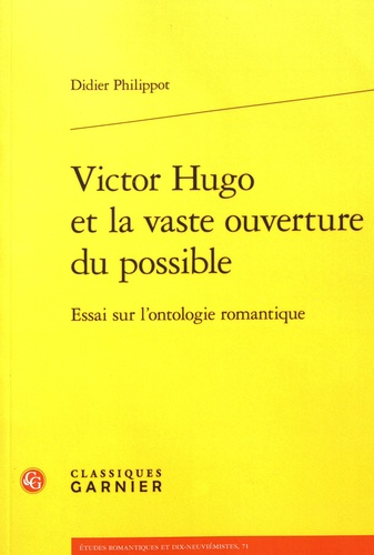 Victor Hugo et la vaste ouverture du possible. Essai sur l'ontologie romantique