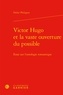 Didier Philippot - Victor Hugo et la vaste ouverture du possible - Essai sur l'ontologie romantique.