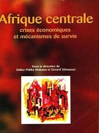 Didier Pidika Mukawa et Gérard Tchouassi - Afrique centrale - Crises économiques et mécanismes de survie.