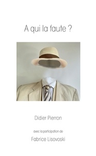 Didier Pierron - A qui la faute.