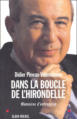 Didier Pineau-Valencienne - Dans la boucle de l'hirondelle - Mémoires d'entreprise.