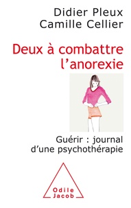 Didier Pleux et Camille Cellier - Deux à combattre l'anorexie - Guérir : journal d'une psychothérapie.