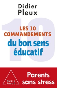Didier Pleux - Les 10 commandements du bon sens éducatif.