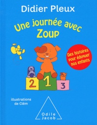 Didier Pleux - Une journée avec Zoup - Des histoires pour éduquer nos enfants.