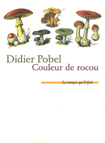 Didier Pobel - Couleur de rocou ou La saison du poison.