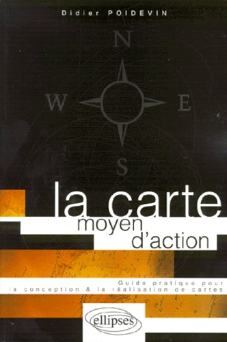 Didier Poidevin - La Carte Moyen D'Action. Guide Pratique Pour La Conception Et La Realisation De Cartes.