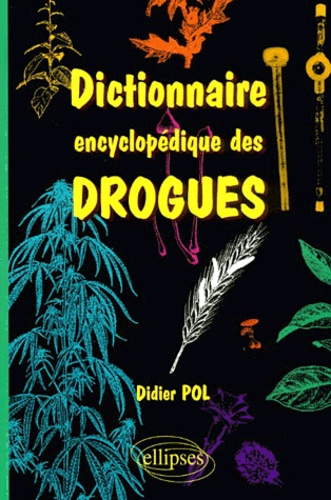 Didier Pol - Dictionnaire Encyclopedique Des Drogues.