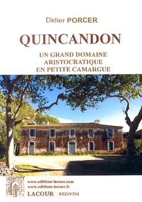 Didier Porcer - Quincandon - Un grand domaine aristocratique en petite Camargue - Contribution à l'histoire d'Aigues-Mortes.
