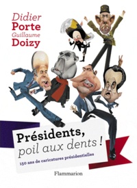 Didier Porte et Guillaume Doizy - Présidents, poil aux dents ! - 150 ans de caricatures présidentielles.