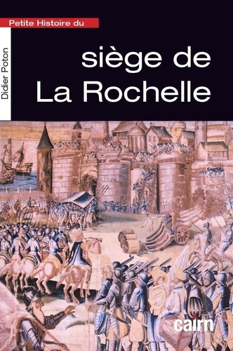 Didier Poton - Petite histoire du siège de La Rochelle.