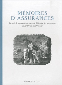 Didier Pouilloux - Mémoires d'assurances - Recueil de sources françaises sur l'histoire des assurances du XVIe au XIXe siècle.