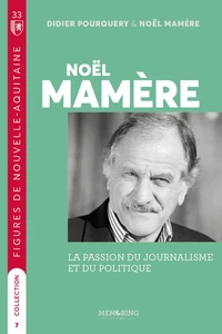 Figures de nouvelles aquitaine - t05 - noel mamere - la passion du journalisme et du politique