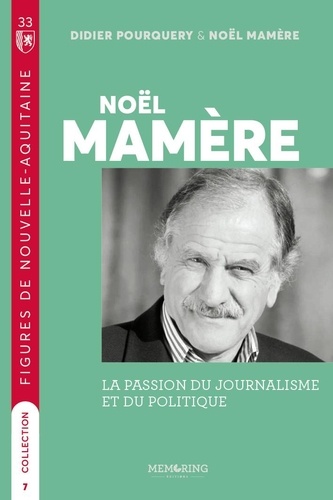 Didier Pourquery - figures de nouvelles aquitaine 5 : Noel Mamère - la passion du journalisme et du politique.