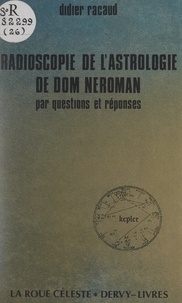 Didier Racaud - Radioscopie de l'astrologie de Dom Néroman - Par questions et réponses.