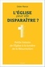 Didier Rance - L'Eglise peut-elle disparaître ? - Petite histoire de l'Eglise à la lumière de la Résurrection.