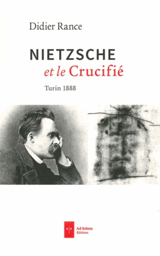 Didier Rance - Nietzsche et le Crucifié - Turin 1888.