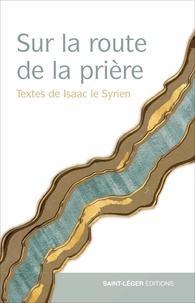 Didier Rance - Sur la route de la Prière - Textes d'Isaac le Syrien.