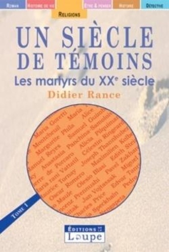 Didier Rance - Un siècle de témoins : les martyrs du XXe siècle - Tome 1.